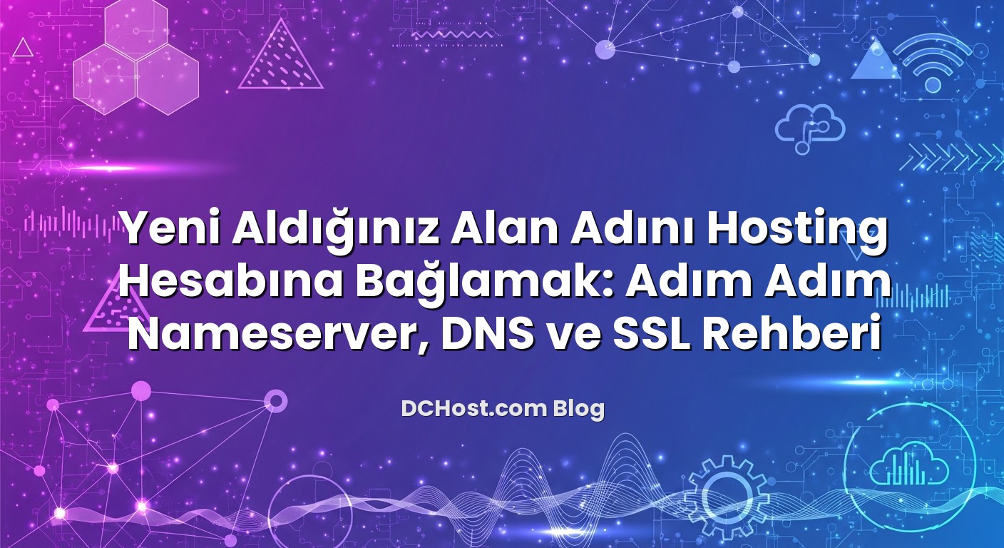 Yeni Aldığınız Alan Adını Hosting Hesabına Bağlamak: Adım Adım Nameserver, DNS ve SSL Rehberi başlıklı makale...