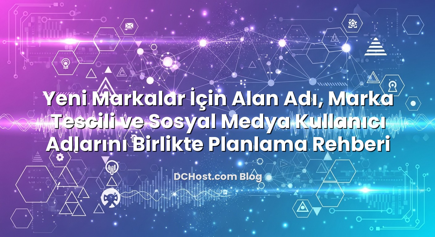 Yeni Markalar İçin Alan Adı, Marka Tescili ve Sosyal Medya Kullanıcı Adlarını Birlikte Planlama Rehberi hakkında b...