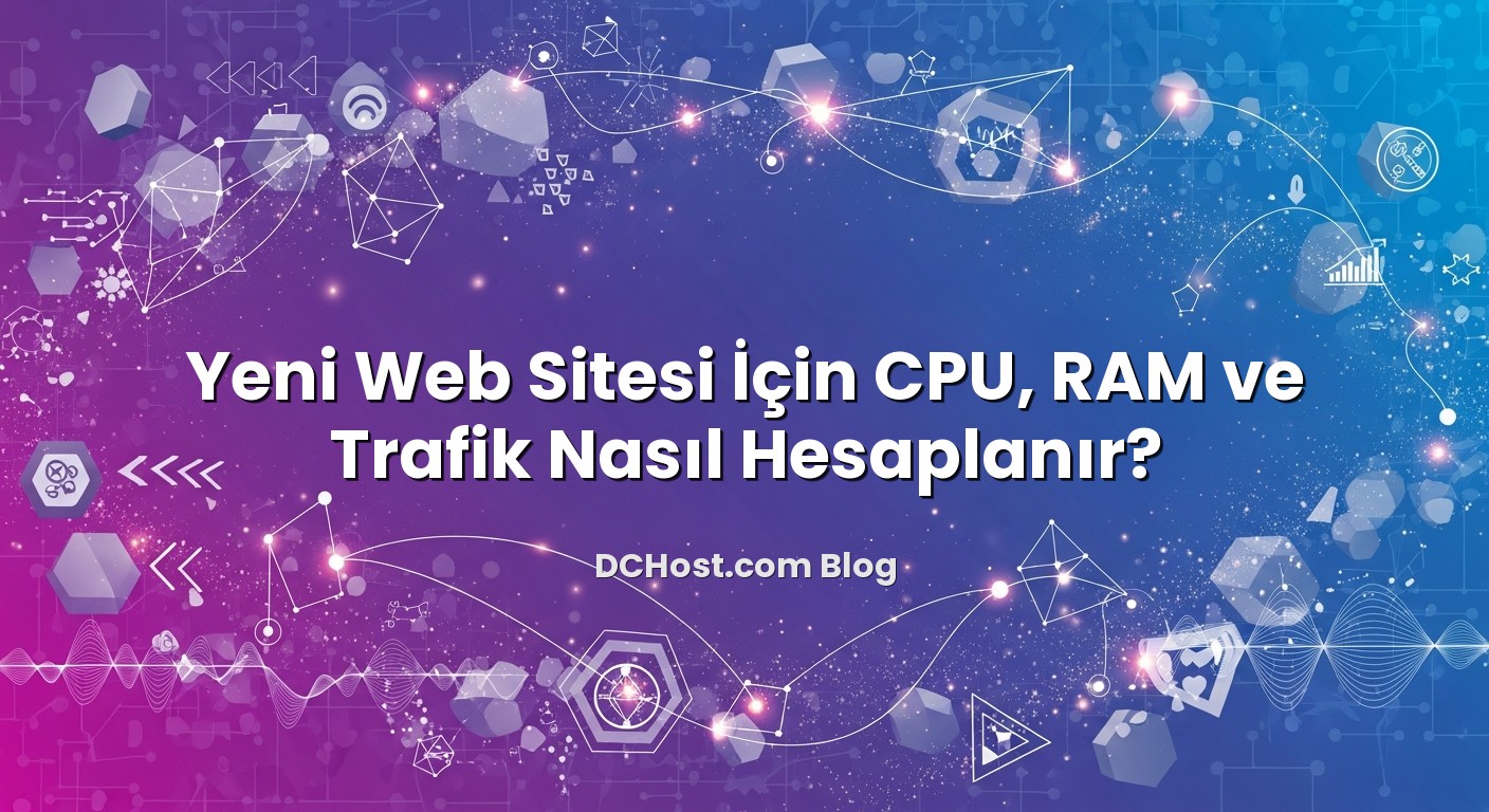 Yeni Web Sitesi İçin CPU, RAM ve Trafik Nasıl Hesaplanır? konusunu açıklayan infografik