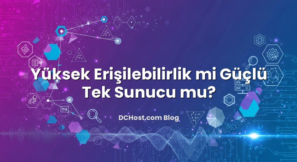 Yüksek Erişilebilirlik mi Güçlü Tek Sunucu mu? hakkında bilgilendirici görsel