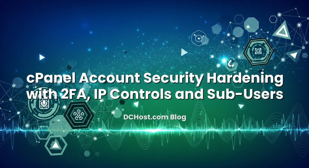 Tech Security Account CPanel Account Security Hardening With 2FA, IP Controls And Sub‑Users ...