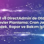 cPanel ve DirectAdmin’de Otomatik Görevler Planlama: Cron Job ile Yedek, Rapor ve Bakım İşleri