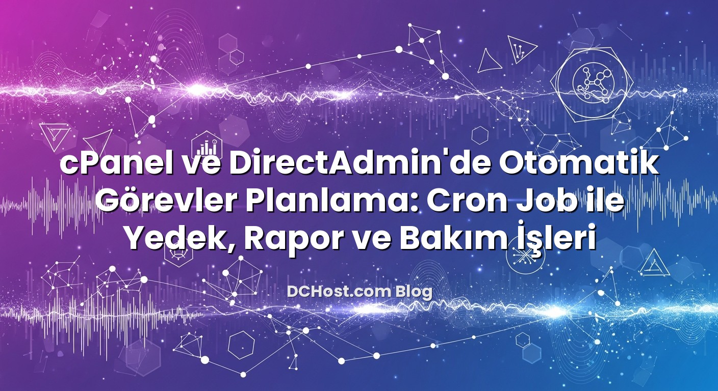 cPanel ve DirectAdmin’de Otomatik Görevler Planlama: Cron Job ile Yedek, Rapor ve Bakım İşleri konusunu açıklayan ...