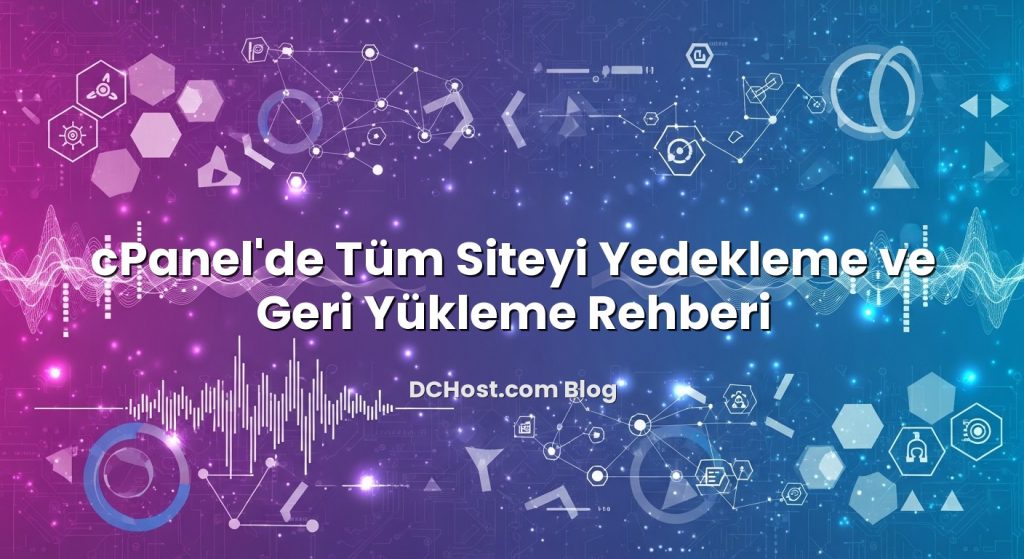 cPanel’de Tüm Siteyi Yedekleme ve Geri Yükleme Rehberi