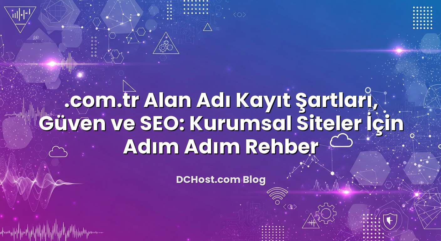 .com.tr Alan Adı Kayıt Şartları, Güven ve SEO: Kurumsal Siteler İçin Adım Adım Rehber ile ilgili görsel açıklama