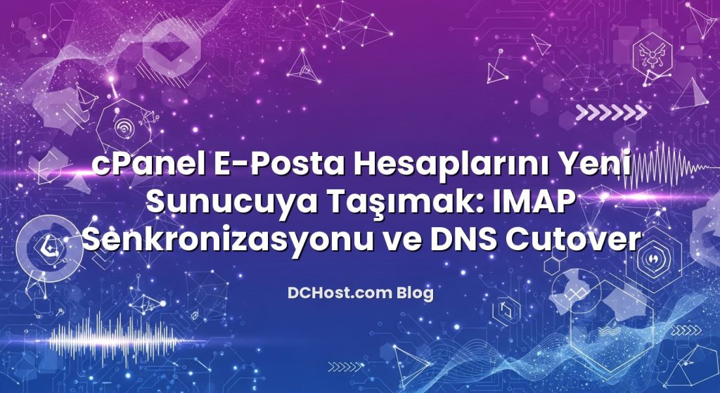 cPanel E‑Posta Hesaplarını Yeni Sunucuya Taşımak: IMAP Senkronizasyonu ve DNS Cutover konusunu açıklayan infografik