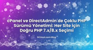 cPanel ve DirectAdmin’de Çoklu PHP Sürümü Yönetimi: Her Site İçin Doğru PHP 7.x/8.x Seçimi