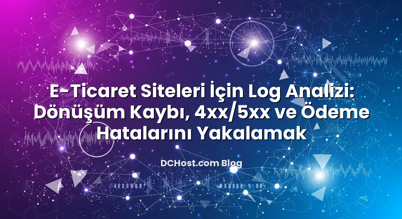E‑Ticaret Siteleri İçin Log Analizi: Dönüşüm Kaybı, 4xx/5xx ve Ödeme Hatalarını Yakalamak konusunu açıklayan...