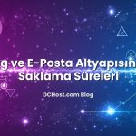 Hosting ve E‑Posta Altyapısında Log Saklama Süreleri