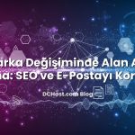 Marka Değişiminde Alan Adı Taşıma: SEO ve E‑Postayı Korumak
