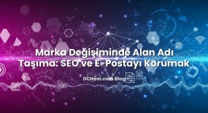 Marka Değişiminde Alan Adı Taşıma: SEO ve E‑Postayı Korumak