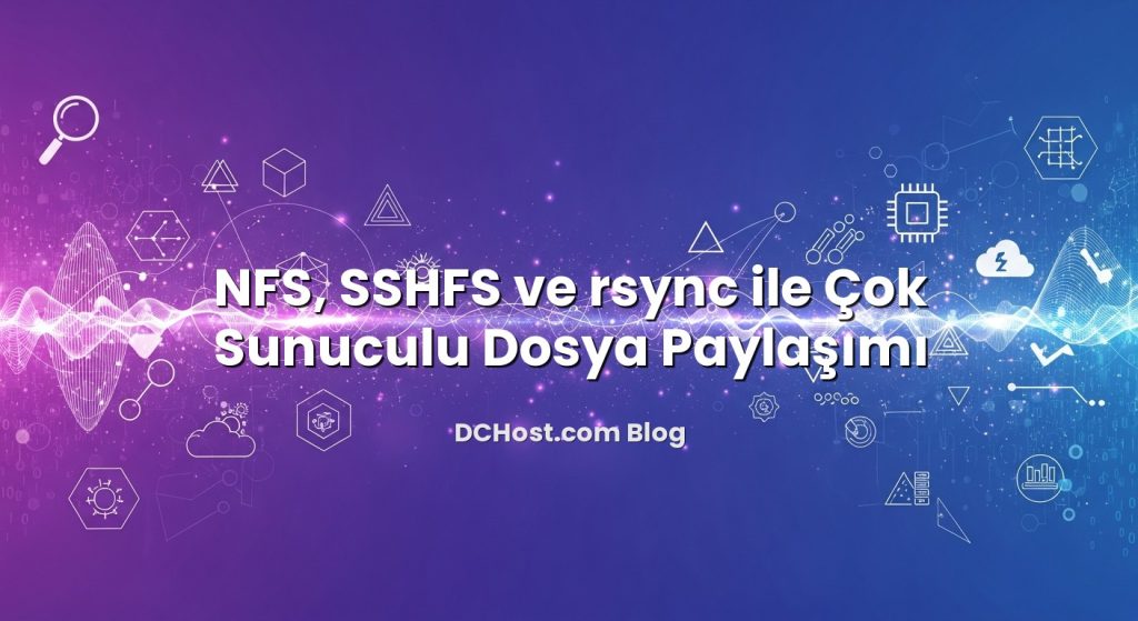 NFS, SSHFS ve rsync ile Çok Sunuculu Dosya Paylaşımı