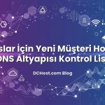 Ajanslar İçin Yeni Müşteri Hosting ve DNS Altyapısı Kontrol Listesi