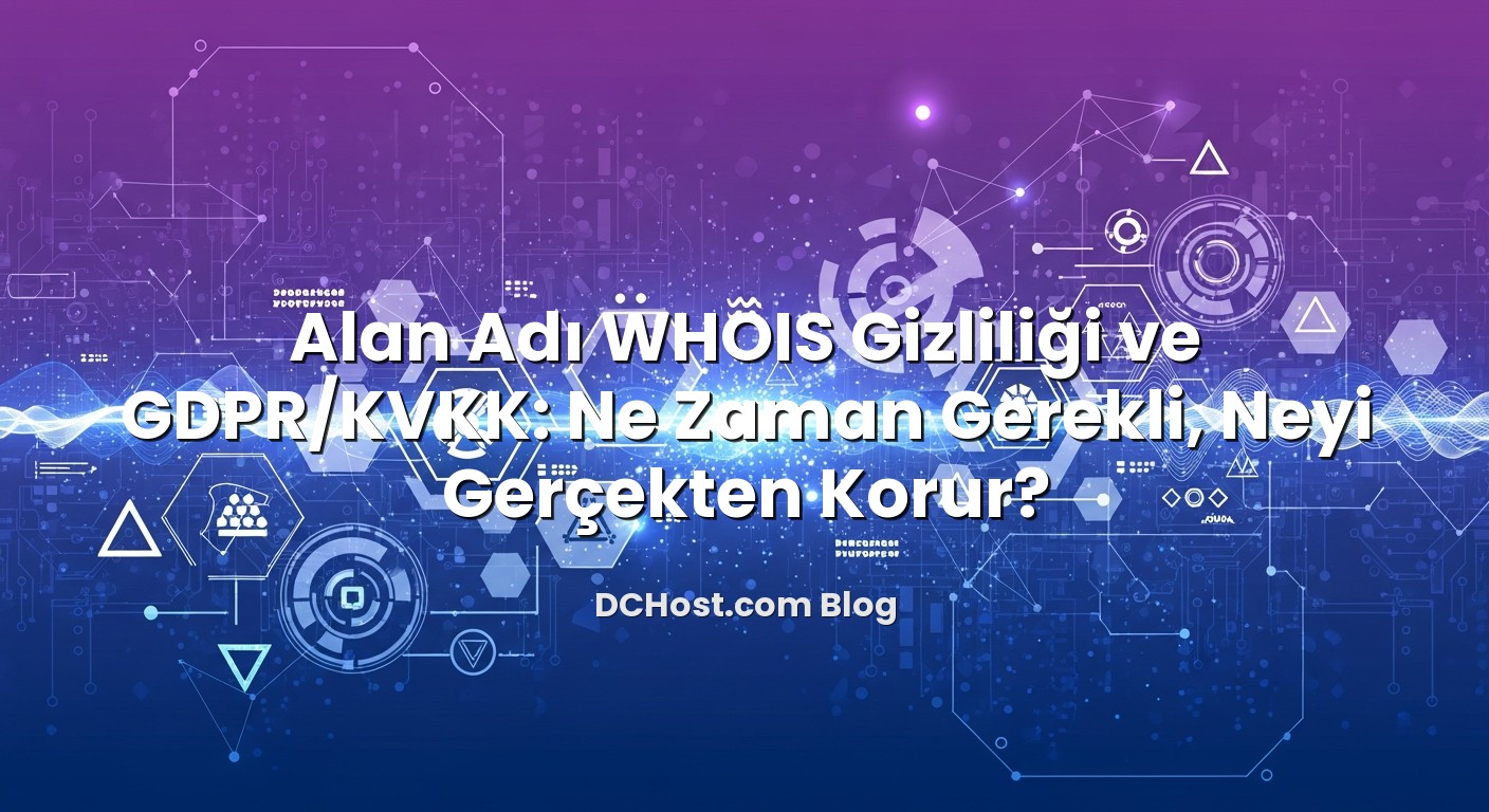 Alan Adı WHOIS Gizliliği ve GDPR/KVKK: Ne Zaman Gerekli, Neyi Gerçekten Korur? başlıklı makale görseli