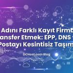 Alan Adını Farklı Kayıt Firmasına Transfer Etmek: EPP, DNS ve E‑Postayı Kesintisiz Taşımak için hazırlanmış ...