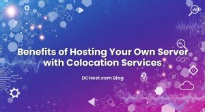Benefits of Hosting Your Own Server with Colocation Services