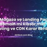 Blog, Mağaza ve Landing Page İçin Subdomain mi Klasör mü? SEO, Hosting ve CDN Karar Rehberi
