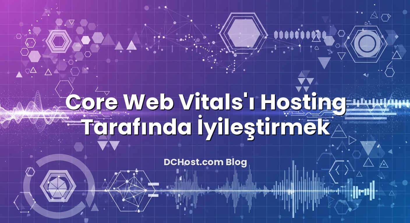 Core Web Vitals’ı Hosting Tarafında İyileştirmek hakkında bilgilendirici görsel