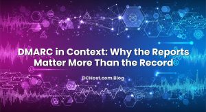 DMARC in Context: Why the Reports Matter More Than the Record