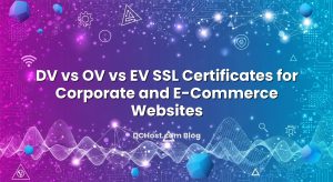 DV vs OV vs EV SSL Certificates for Corporate and E‑Commerce Websites