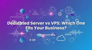 Dedicated Server vs VPS: Which One Fits Your Business?