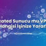 Dedicated Sunucu mu VPS mi? Hangisi İşinize Yarar?