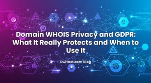 Domain WHOIS Privacy and GDPR: What It Really Protects and When to Use It