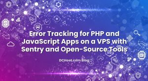 Error Tracking for PHP and JavaScript Apps on a VPS with Sentry and Open‑Source Tools