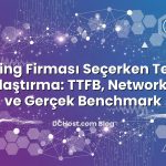 Hosting Firması Seçerken Teknik Karşılaştırma: TTFB, Network, Ping ve Gerçek Benchmark