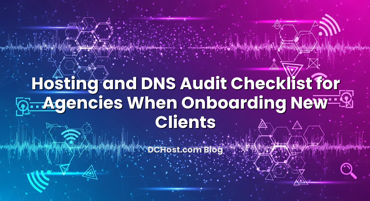 Featured image for Hosting and DNS Audit Checklist for Agencies When Onboarding New Clients article