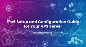 IPv6 Setup and Configuration Guide for Your VPS Server