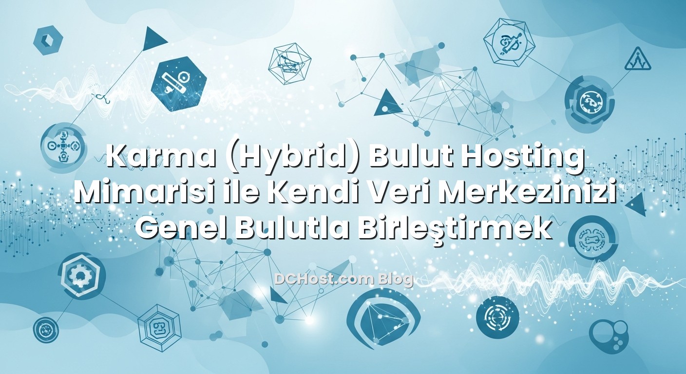 Karma (Hybrid) Bulut Hosting Mimarisi ile Kendi Veri Merkezinizi Genel Bulutla Birleştirmek hakkında bilgilendirici görsel