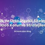 Küçük ve Orta Ölçekli Siteler İçin DDoS Koruma Stratejileri