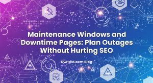 Maintenance Windows and Downtime Pages: Plan Outages Without Hurting SEO