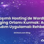 Paylaşımlı Hosting’de WordPress Staging Ortamı Kurmak: Adım Adım Uygulamalı Rehber