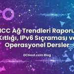 RIPE NCC Ağ Trendleri Raporu: IPv4 Kıtlığı, IPv6 Sıçraması ve Operasyonel Dersler