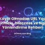 SEO Kaybı Olmadan URL Yapısını Değiştirmek: .htaccess ve Nginx 301 Yönlendirme Rehberi