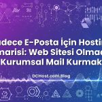 Sadece E‑Posta İçin Hosting Mimarisi: Web Sitesi Olmadan Kurumsal Mail Kurmak