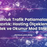 Sezonluk Trafik Patlamalarına Hazırlık: Hosting Ölçekleme, Önbellek ve Okunur Mod Stratejileri
