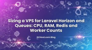 Sizing a VPS for Laravel Horizon and Queues: CPU, RAM, Redis and Worker Counts