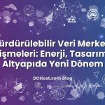Sürdürülebilir Veri Merkezi Gelişmeleri: Enerji, Tasarım ve Altyapıda Yeni Dönem ile ilgili görsel açıklama