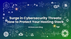 Surge in Cybersecurity Threats: How to Protect Your Hosting Stack