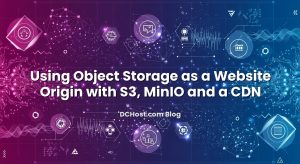 Using Object Storage as a Website Origin with S3, MinIO and a CDN