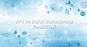 VPS ve Bulut Barındırma Yenilikleri