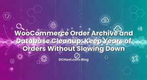 WooCommerce Order Archive and Database Cleanup: Keep Years of Orders Without Slowing Down