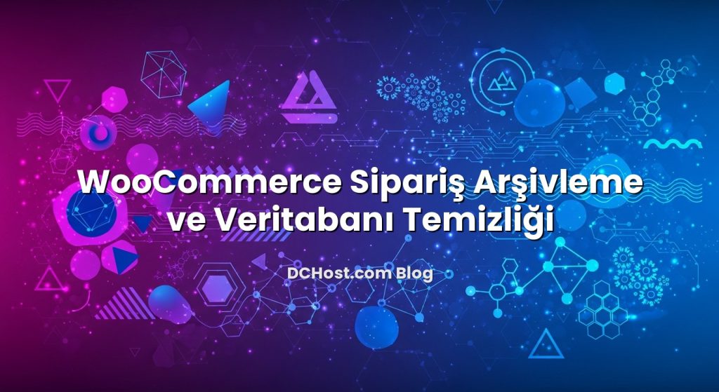 WooCommerce Sipariş Arşivleme ve Veritabanı Temizliği