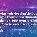 Paylaşımlı Hosting’de Dosya Yükleme Formlarını Güvenli Hale Getirmek: PHP Ayarları, MIME Kontrolü ve Klasör İ...