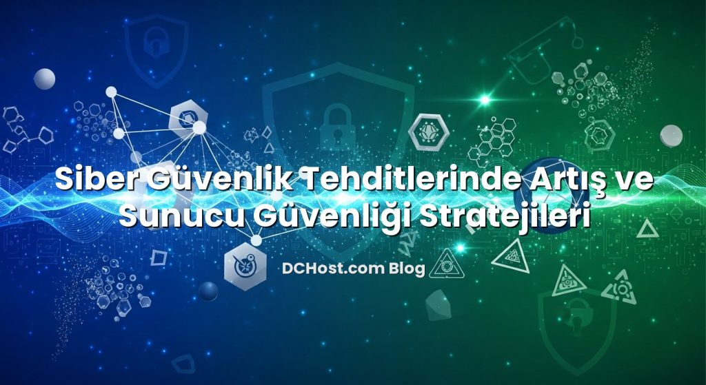 Siber Güvenlik Tehditlerinde Artış ve Sunucu Güvenliği Stratejileri