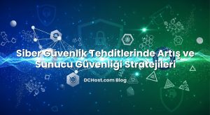 Siber Güvenlik Tehditlerinde Artış ve Sunucu Güvenliği Stratejileri