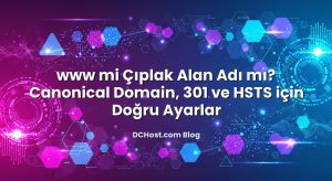 www mi Çıplak Alan Adı mı? Canonical Domain, 301 ve HSTS için Doğru Ayarlar